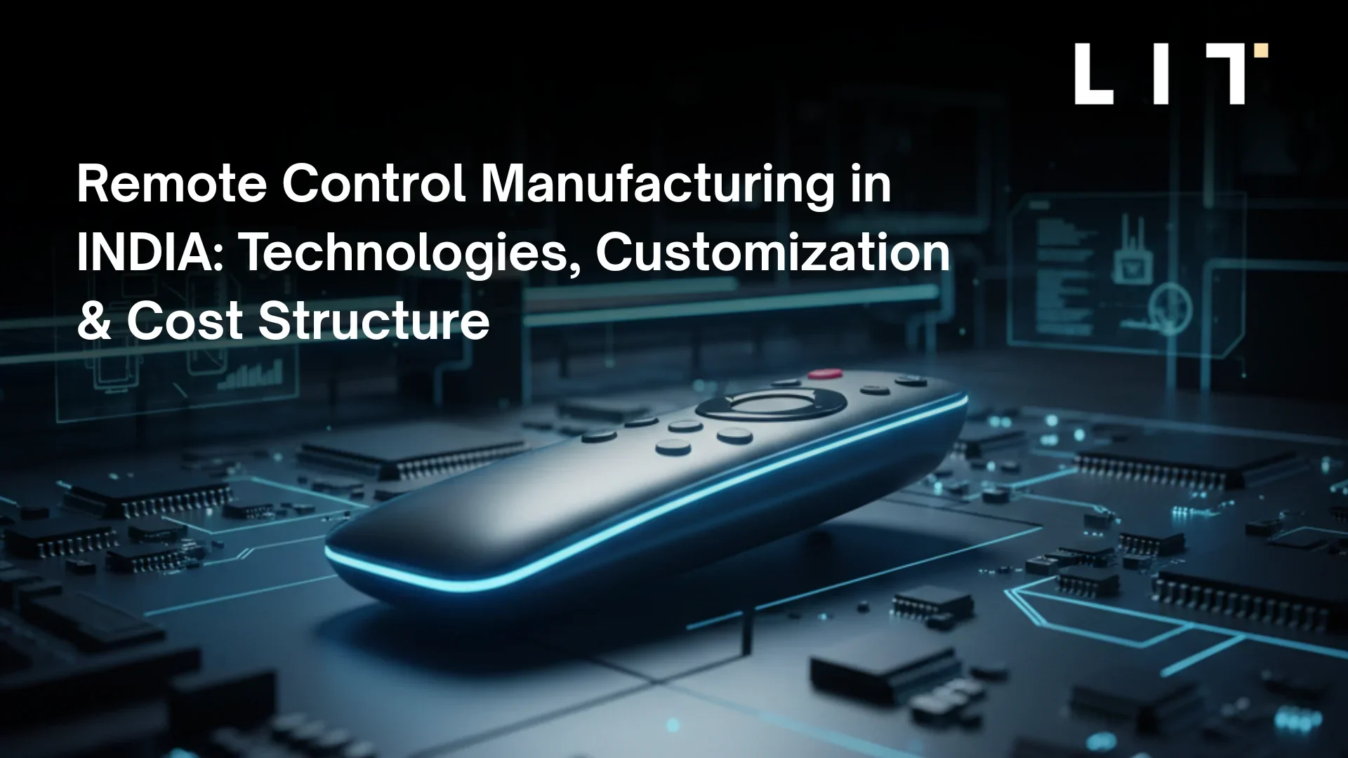 Complete Guide to Remote Control Manufacturing in India: Technologies, Customization & Cost Structure